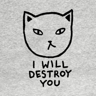 I will destroy you T-Shirt